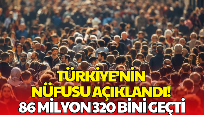 Türkiye’nin Nüfusu Belli Oldu! 6 Ayda 228 Bin Kişi Arttı